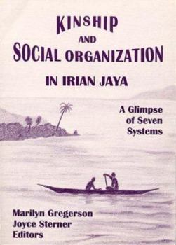 Kinship and Social Organization in Irian Jaya: A Glimpse of Seven Systems