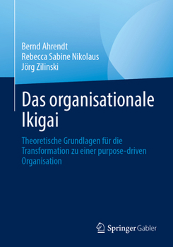 Paperback Das Organisationale Ikigai: Theoretische Grundlagen Für Die Transformation Zu Einer Purpose-Driven Organisation [German] Book