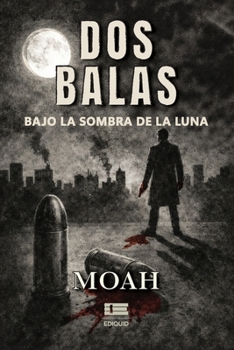 Dos balas bajo la sombra de la Luna (Spanish Edition)