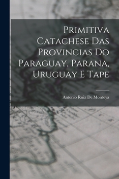 Paperback Primitiva Catachese Das Provincias Do Paraguay, Parana, Uruguay E Tape [Portuguese] Book