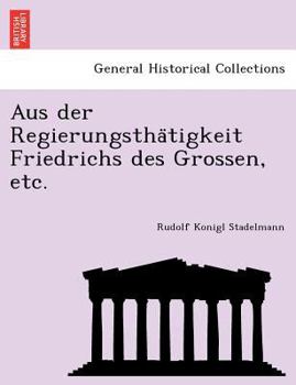 Paperback Aus Der Regierungstha Tigkeit Friedrichs Des Grossen, Etc. [German] Book