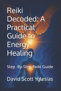 Paperback Reiki Decoded: A Practical Guide to Energy Healing: Step -By-Step Reiki Guide Book