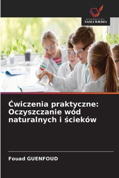 Cwiczenia praktyczne: Oczyszczanie wód naturalnych i scieków (Polish Edition)