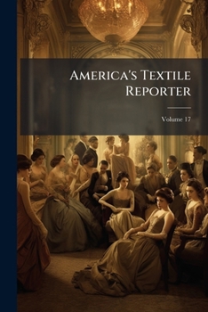 Paperback America's Textile Reporter: For The Combined Textile Industries; Volume 17 Book