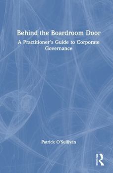 Hardcover Behind the Boardroom Door: A Practitioner's Guide to Corporate Governance Book