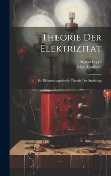 Theorie Der Elektrizität: Bd. Elektromagnetische Theorie Der Strahlung