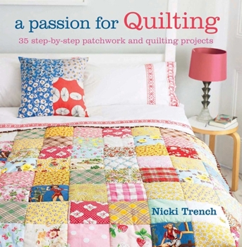 Paperback A Passion for Quilting: 35 Step-By-Step Patchwork and Quilting Projects to Stitch Book