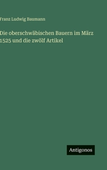 Die oberschwäbischen Bauern im März 1525 und die zwölf Artikel