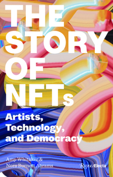 Paperback The Story of Nfts: Artists, Technology, and Democracy Book