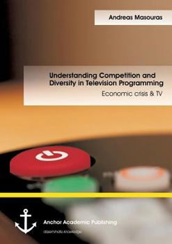 Understanding Competition and Diversity in Television Programming: Economic Crisis & TV