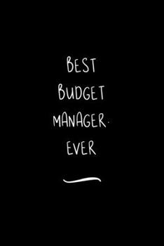 Paperback Best Budget Manager. Ever: Funny Office Notebook/Journal For Women/Men/Coworkers/Boss/Business Woman/Funny office work desk humor/ Stress Relief Book