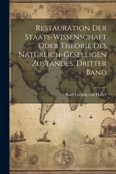 Paperback Restauration der Staats-Wissenschaft oder Theorie des natürlich-geselligen Zustandes, Dritter Band [German] Book