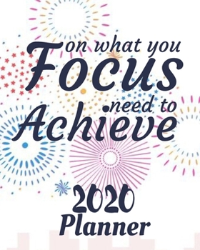 Focus on What You Need to Achieve : 2020 Weekly and Monthly Planner: Jan 1, 2020 to Dec 31, 2020 . Simple with Lots of Space to Write in. Suitable As Diary, Organizer, Planer