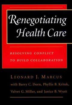 Paperback Renegotiating Health Care: Resolving Conflict to Build Collaboration Book