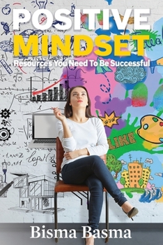 Positive Mindset: Resources You Need To Be Successful