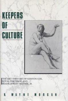 Hardcover Keepers of Culture: The Art-Thought of Kenyon Cox, Royal Cortissoz, and Frank Jewett Mather, Jr. Book