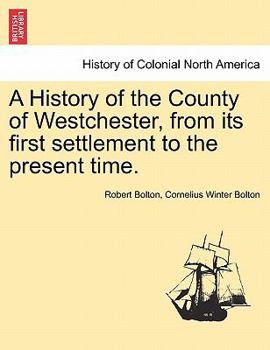 A History of the County of Westchester, from its first settlement to the present time.
