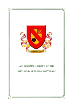 Paperback An Informal History of the 697th Field Artillery Battalion Book