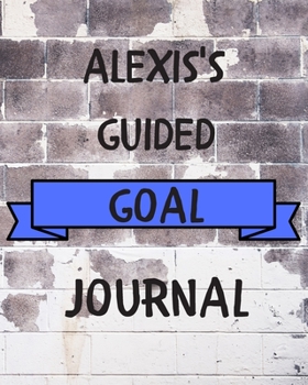 Paperback Alexis's 2020 Goal Book: 2020 New Year Planner Guided Goal Journal Gift for Alexis / Notebook / Diary / Unique Greeting Card Alternative Book