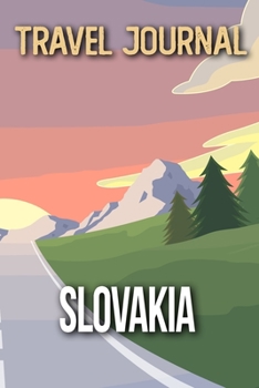 Travel Journal Slovakia: Travel Diary and Planner | Journal, Notebook, Book, Journey | Writing Logbook | 120 Pages 6x9 | Gift For Backpacker