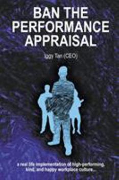 Paperback Ban the Performance Appraisal: The importance of workplace culture in high-performing, kind and happy organisations and how to create them. Book