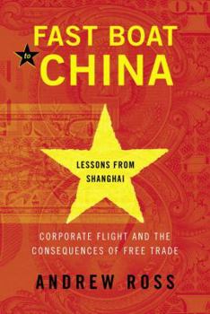 Hardcover Fast Boat to China: Corporate Flight and the Consequences of Free Trade; Lessons from Shanghai Book