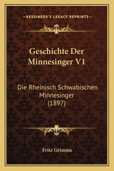 Paperback Geschichte Der Minnesinger V1: Die Rheinisch Schwabischen Minnesinger (1897) [German] Book