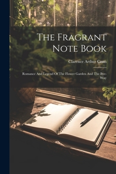 Paperback The Fragrant Note Book: Romance And Legend Of The Flower Garden And The Bye-way Book