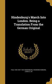 Hardcover Hindenburg's March Into London. Being a Translation From the German Original Book