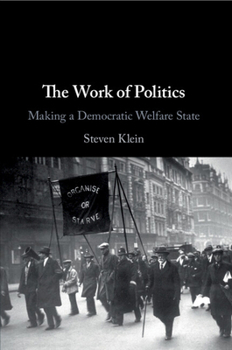 Paperback The Work of Politics: Making a Democratic Welfare State Book