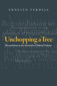 Hardcover Unchopping a Tree: Reconciliation in the Aftermath of Political Violence Book