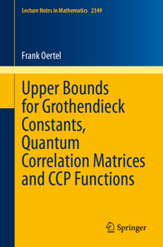 Paperback Upper Bounds for Grothendieck Constants, Quantum Correlation Matrices and CCP Functions Book