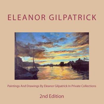 Paperback Paintings And Drawings By Eleanor Gilpatrick In Private Collections: 2nd Edition Book