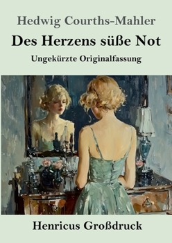 Des Herzens süße Not (Großdruck): Ungekürzte Originalfassung (German Edition)
