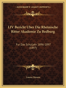 Paperback LIV Bericht Uber Die Rheinische Ritter Akademie Zu Bedburg: Fur Das Schuljahr 1896-1897 (1897) [German] Book