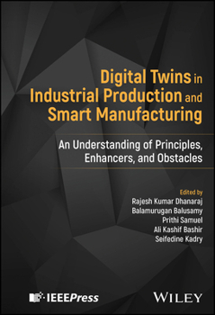 Hardcover Digital Twins in Industrial Production and Smart Manufacturing: An Understanding of Principles, Enhancers, and Obstacles Book