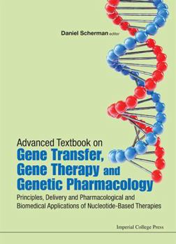 Advanced Textbook on Gene Transfer, Gene Therapy and Genetic Pharmacology: Principles, Delivery and Pharmacological and Biomedical Applications of ...