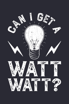 Paperback Can I Get a Watt Watt: Electrical Engineer Lined Notebook, Journal, Organizer, Diary, Composition Notebook, Gifts for Engineers and Engineeri Book