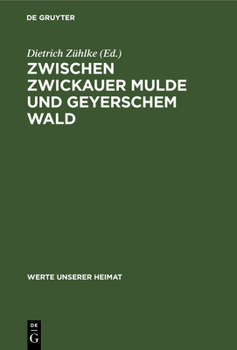 Hardcover Zwischen Zwickauer Mulde Und Geyerschem Wald: Ergebnisse Der Heimatkundlichen Bestandsaufnahme in Den Gebieten Von Wildenfels, Lößnitz Und Geyer [German] Book