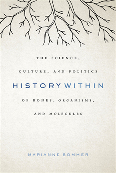 Hardcover History Within: The Science, Culture, and Politics of Bones, Organisms, and Molecules Book