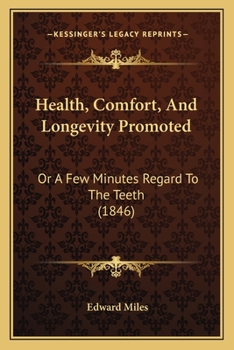 Paperback Health, Comfort, And Longevity Promoted: Or A Few Minutes Regard To The Teeth (1846) Book