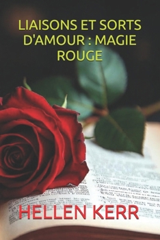 LIAISONS ET SORTS D'AMOUR : MAGIE ROUGE (French Edition)