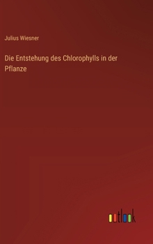 Hardcover Die Entstehung des Chlorophylls in der Pflanze [German] Book