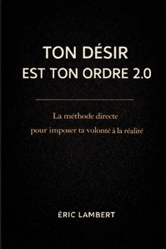 Paperback Ton désir est ton ordre 2.0: La science moderne de la vibration et de la manifestation [French] Book