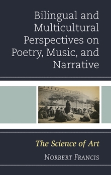Hardcover Bilingual and Multicultural Perspectives on Poetry, Music, and Narrative: The Science of Art Book