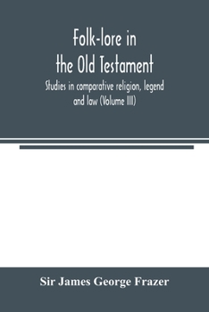 Paperback Folk-lore in the Old Testament; studies in comparative religion, legend and law (Volume III) Book