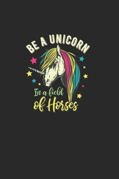Be A Unicorn In A Field Of Horses: Great Calendar For 2021 For Horse Friends And Unicorn Lovers. Ideal Notebook For Daily Detailed Notes And For Entering Appointments.