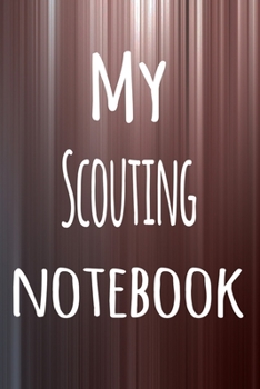 My Scouting Notebook: The perfect way to record your hobby - 6x9 119 page lined journal!