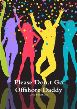 Paperback Please Don, t Go Offshore Daddy Book