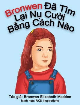 Hardcover Bronwen Đã Tìm Lại Nụ Cười Bằng Cách Nào [Vietnamese] Book